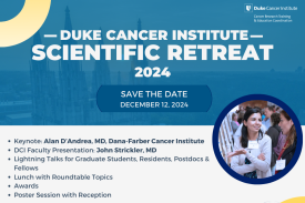 Save the Date for the Duke Cancer Institute Scientific Retreat 2024 December 12, 2024  •	Keynote: Alan D’Andrea, MD, Dana-Farber Cancer Institute •	DCI Faculty Presentation: John Strickler, MD •	Lightning Talks for Graduate Students, Residents, Postdocs & Fellows •	Lunch with Roundtable Topics •	Awards •	Poster Session with Reception Detailed agenda and registration coming soon